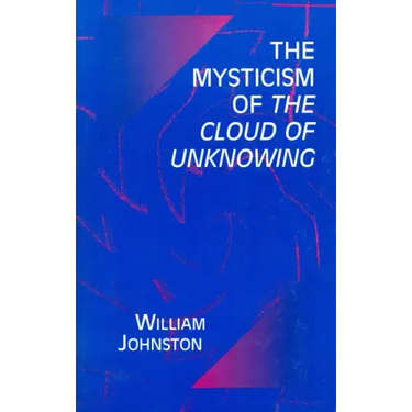 The Mysticism of the Cloud of Unknowing
