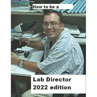How To Be A Lab Director 2022 edition