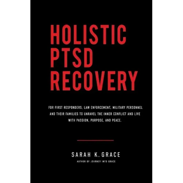 Holistic PTSD Recovery: For First Responders, Military & Their Families