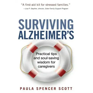 Surviving Alzheimer's: Practical tips and soul-saving wisdom for caregivers