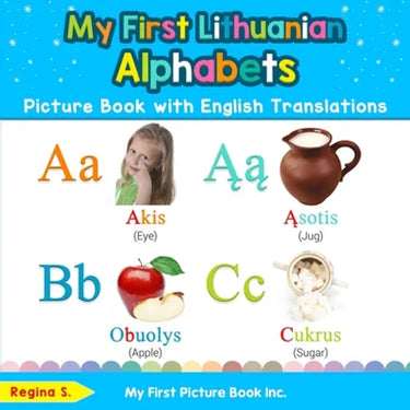 My First Lithuanian Alphabets Picture Book with English Translations: Bilingual Early Learning & Easy Teaching Lithuanian Books for Kids