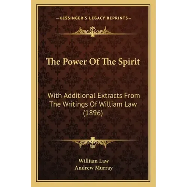 The Power Of The Spirit: With Additional Extracts From The Writings Of William Law (1896)
