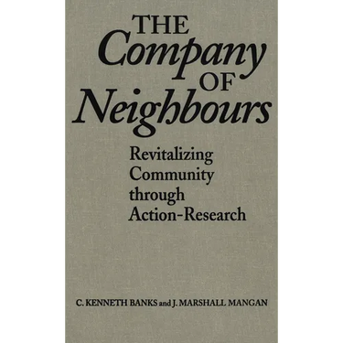 The Company of Neighbours: Revitalizing Community Through Action-Research