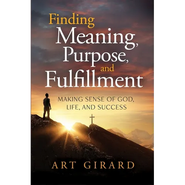 Finding Meaning, Purpose, and Fulfillment: Making Sense of God, Life, and Success