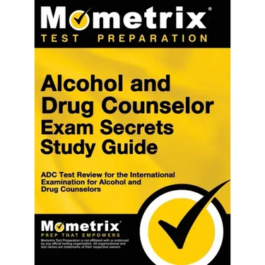 Alcohol and Drug Counselor Exam Secrets Study Guide: ADC Test Review for the International Examination for Alcohol and Drug Counselors