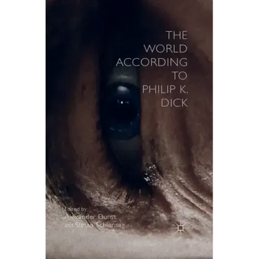 The World According to Philip K. Dick