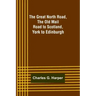 The Great North Road, the Old Mail Road to Scotland: York to Edinburgh