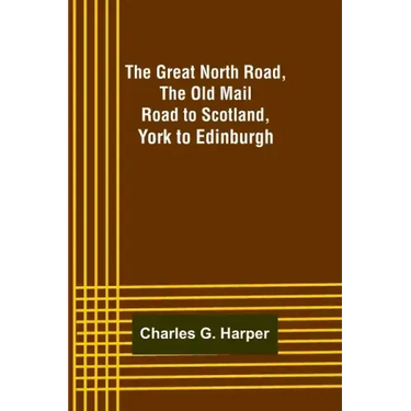 The Great North Road, the Old Mail Road to Scotland: York to Edinburgh