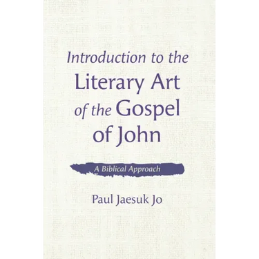 Introduction to the Literary Art of the Gospel of John: A Biblical Approach