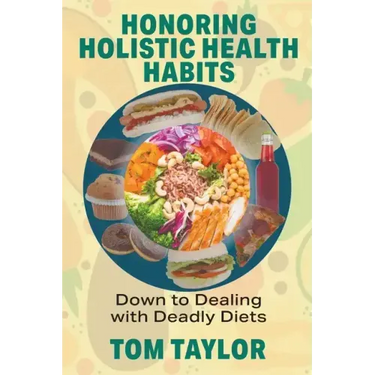Honoring Holistic Health Habits: Down to Dealing with Deadly Diets