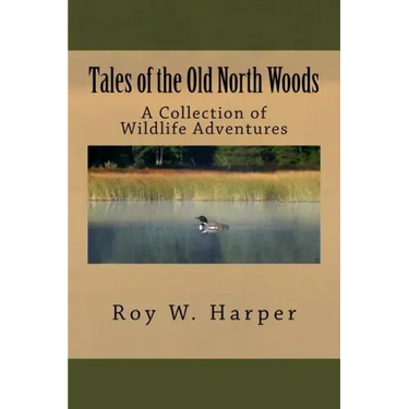 Tales of the Old North Woods: A Collection of Wildlife Adventures