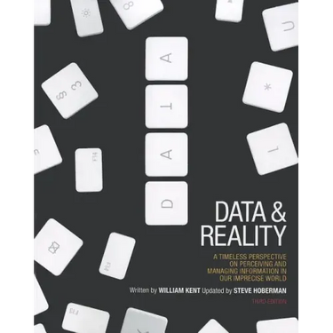 Data and Reality: A Timeless Perspective on Perceiving and Managing Information in Our Imprecise World, 3rd Edition