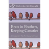 Brats in Feathers, Keeping Canaries: A Guide For The Pet Canary Owner