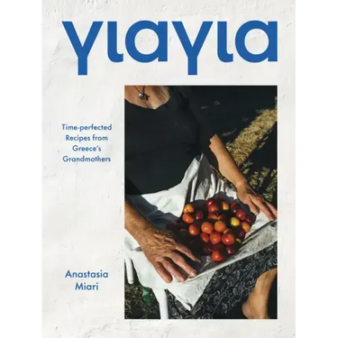 Yiayia: Time-Perfected Recipes from Greece's Grandmothers