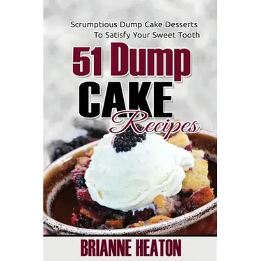 51 Dump Cake Recipes: Scrumptious Dump Cake Desserts To Satisfy Your Sweet Tooth