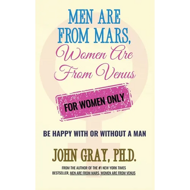 Men are from Mars, Women are from Venus - For Women Only: Be Happy With or Without a Man