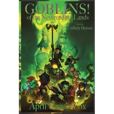 Goblins! of the Neverending Lands - Book 1: Unlikely Heroes