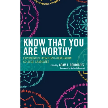 Know That You Are Worthy: Experiences from First-Generation College Graduates