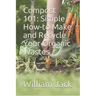 Compost 101: Simple How-to Make and Recycle Your Organic Wastes