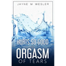 Hurts So Good: An Orgasm of Tears