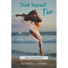Think Yourself Thin: Lose Weight Naturally through Your Subconscious Mind