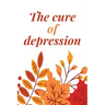 The Cure Of Depression: A Simple Way To Be Thankful Every Day, - Thankfulness is The Quickest Path to Joy. -