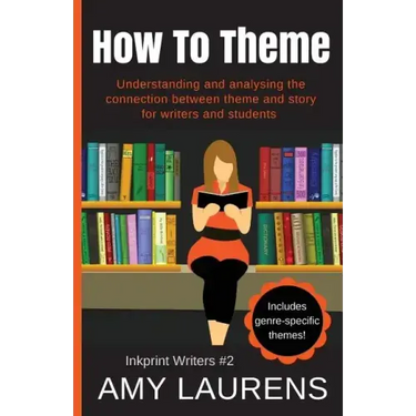 How To Theme: Understanding and Analysing the Connection Between Theme and Story for Writers And Students