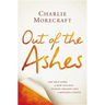 Out of the Ashes: The True Story of How One Man Turned Tragedy Into a Message of Safety