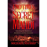 End Times and the Secret of the Mahdi: Unlocking the Mystery of Revelation and the Antichrist