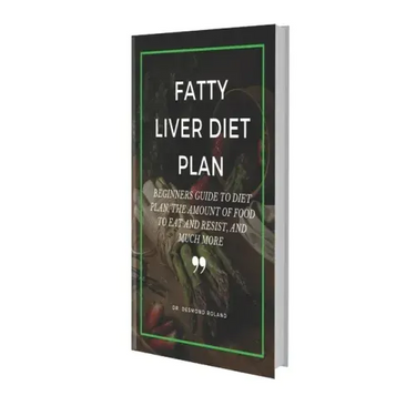 Fatty Liver Diet Plan: Beginners Guide to Diet Plan, the Amount of Food to Eat and Resistand Much More