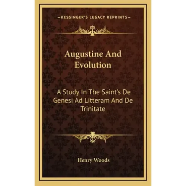 Augustine and Evolution: A Study in the Saint's de Genesi Ad Litteram and de Trinitate