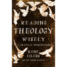 Reading Theology Wisely: A Practical Introduction