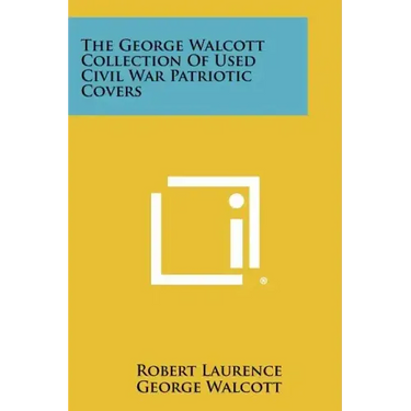 The George Walcott Collection Of Used Civil War Patriotic Covers
