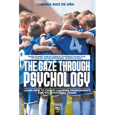 The Gaze Through Psychology: Learn How to Create Learning Environments for Your Football Teams