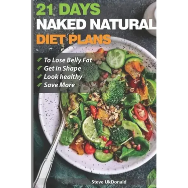 Weight Loss Tips and Diet Plans: 21 Days Naked Natural Plan to Lose Belly Fat, Get in Shape, Look Healthy and Save More.: lose belly fat fast