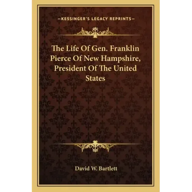 The Life of Gen. Franklin Pierce of New Hampshire, President of the United States