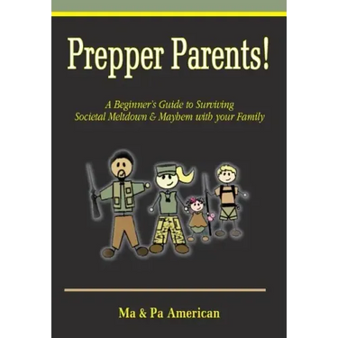 Prepper Parents! a Beginner's Guide to Surviving Societal Meltdown & Mayhem with Your Family