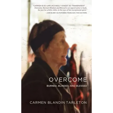 Overcome: Burned, Blinded, and Blessed