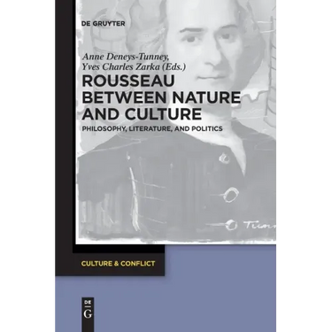 Rousseau Between Nature and Culture: Philosophy, Literature, and Politics
