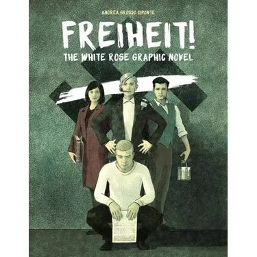 Freiheit!: The White Rose Graphic Novel