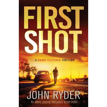 First Shot: An utterly gripping fast-paced action thriller