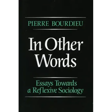 In Other Words: Essays Toward a Reflexive Sociology