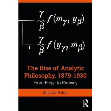The Rise of Analytic Philosophy, 1879-1930: From Frege to Ramsey