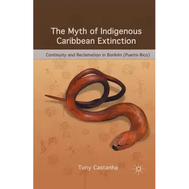 The Myth of Indigenous Caribbean Extinction: Continuity and Reclamation in Borikén (Puerto Rico)
