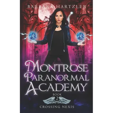 Montrose Paranormal Academy, Book 2: Crossing Nexis: A Young Adult Urban Fantasy Academy Novel