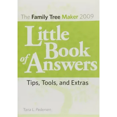 The Family Tree Maker 2009 Little Book of Answers: Tips, Tools, and Extras