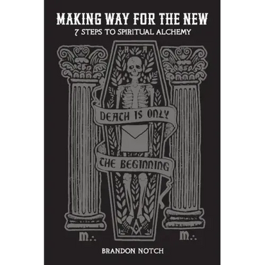 Making Way For The New: Seven Steps to Spiritual Alchemy