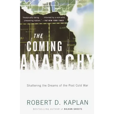 The Coming Anarchy: Shattering the Dreams of the Post Cold War