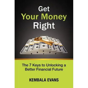 Get Your Money Right: The 7 Keys to Unlocking a Better Financial Future