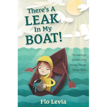 There's A Leak In My Boat!: The Challenges and Gifts of My Journey Through Chronic Illness